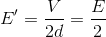 E'=\frac{V}{2d}=\frac{E}{2}