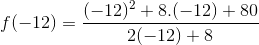 f(-12) = \frac{(-12)^{2}+8.(-12)+80}{2(-12)+8}