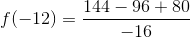 f(-12) = \frac{144-96+80}{-16}
