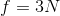 f=3 N