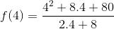 f(4) = \frac{4^{2}+8.4+80}{2.4+8}