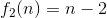 f_{2}(n) = n-2