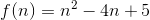 f(n) = n^{2}-4n+5