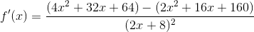 f'(x) = \frac{(4x^{2}+32x+64) - (2x^{2}+16x+160)}{(2x+8)^{2}}