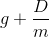 g + \frac{D}{m}