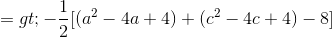 => -\frac{1}{2}[(a^2 -4a +4) + (c^2- 4c +4) - 8 ]