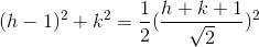 (h-1)^2 + k^2 = \frac{1}{2} (\frac{h+k+1}{\sqrt{2}})^2