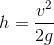 h=\frac{v^{2}}{2g}