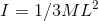 I = 1/3ML^2