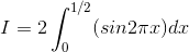 I = 2\int_{0}^{1/2}|sin2\pi x|dx