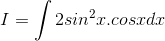 I = \int 2sin^{2}x.cosxdx