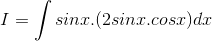 I = \int sinx.(2sinx.cosx)dx