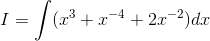 I = \int (x^3+x^{-4}+2x^{-2})dx
