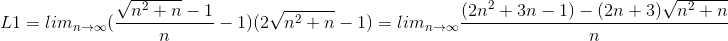 L1 = {lim_{n \rightarrow \infty}(\frac{\sqrt{n^2+n} -1}{n} - 1)({2\sqrt{n^2+n}-1)}} = lim_{n \rightarrow \infty}\frac{(2n^2+3n-1) - (2n+3)\sqrt{n^2+n}}{n}