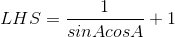 LHS = \frac{1}{sinAcosA} + 1