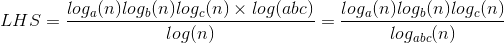 LHS = \frac{log_a(n) log_b(n) log_c(n) \times log(abc)}{log(n)} = \frac{log_a(n) log_b(n) log_c(n) }{log_{abc}(n)}