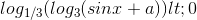log_{1/3}(log_{3}(sinx+a)) < 0
