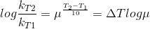 log\frac{k_T_2}{k_T_1}=\mu ^\frac{{T_2-T_1}}{10} =\Delta T log\mu