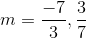 m = \frac{-7}{3}, \frac{3}{7}