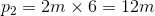 p_{2}=2m\times 6=12m