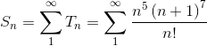 S_{n}=\sum_{1}^{\infty}T_{n}=\sum_{1}^{\infty}\frac{n^{5}\left ( n+1 \right )^{7}}{n!}