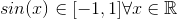 sin(x) \in [-1,1] \forall x \in \mathbb{R}