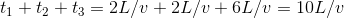t_1+t_2+t_3 = 2L/v +2L/v +6L/v = 10L/v