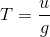 T=\frac{u}{g}