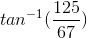 tan^{-1}(\frac{125}{67})