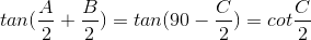 tan(\frac{A}{2}+\frac{B}{2}) = tan(90-\frac{C}{2}) = cot\frac{C}{2}