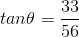 tan\theta = \frac{33}{56}