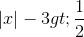 |x| - 3 > \frac{1}{2}