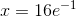 x=16e^{-1}