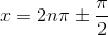x = 2n\pi \pm \frac{\pi }{2}