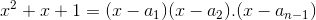 x^2 + x +1= (x-a_1)(x-a_2).....(x-a_{n-1})
