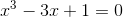 x^3-3x+1=0