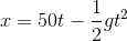 x=50t-\frac{1}{2}gt^2