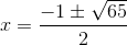 x = \frac{-1\pm \sqrt{65}}{2}
