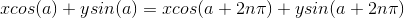 xcos(a) + ysin(a) = xcos(a+2n\pi ) + ysin(a+2n\pi )