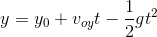 y = y_{0} + v_{oy}t- \frac{1}{2}gt^{2}
