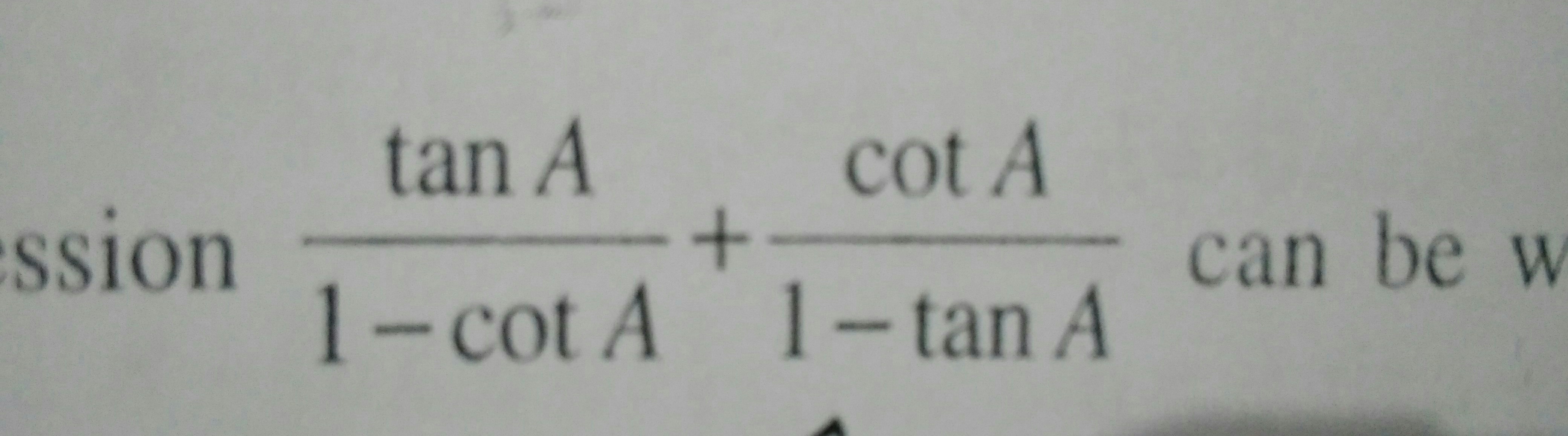 Question image for Tan a divided by 1- cot a+ cot a divided by 1- tan