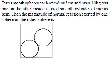 Question image for Two smooth spheres each of radius 5cm and mass 10