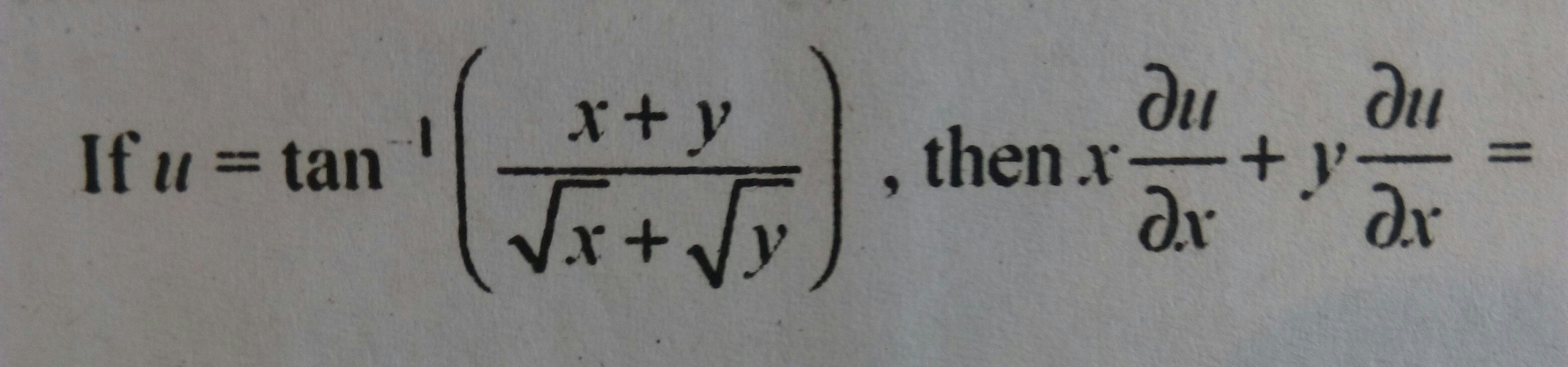 Question image for If u = tan-¹(x+y/√xy), then x∂u/∂x+y∂u/∂x= How to